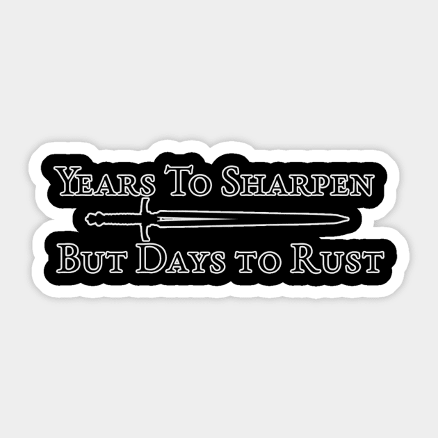 Years to sharpen but Days to rust Sticker by Tulsa Free Company